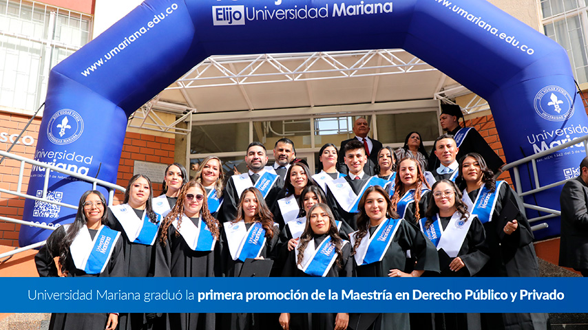 Universidad Mariana graduó la primera promoción de la Maestría en Derecho Público y Privado